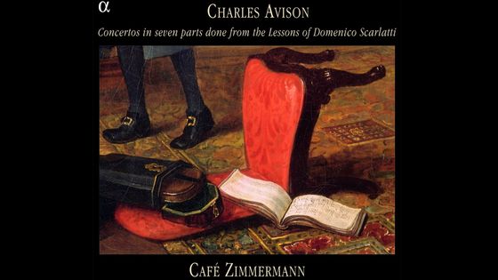 Charles Avison : Concertos en sept parties d'après les leçons de Domenico Scarlatti. Café Zimmermann - Alpha