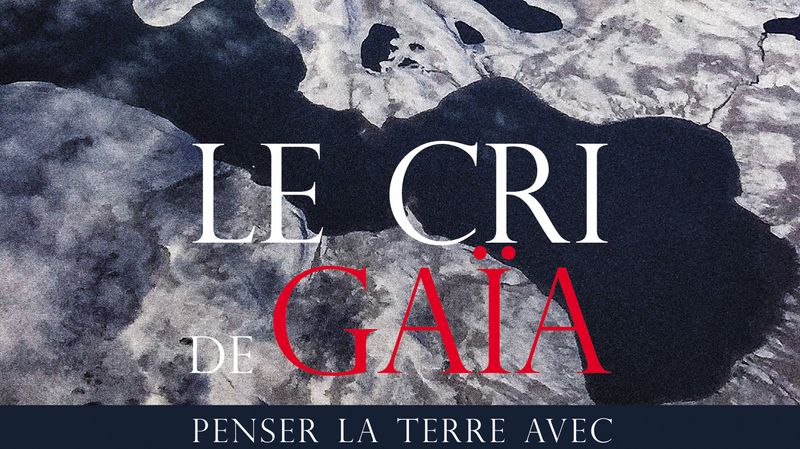 Le cri de Gaia, penser la TErre avec Bruno Latour