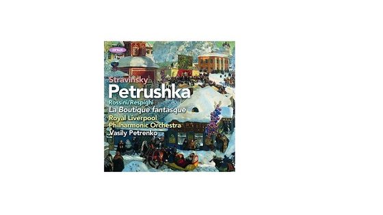 Stravinsky, Rossini, Respighi - Royal Liverpool Philharmonic Orchestra & Vasily Petrenko