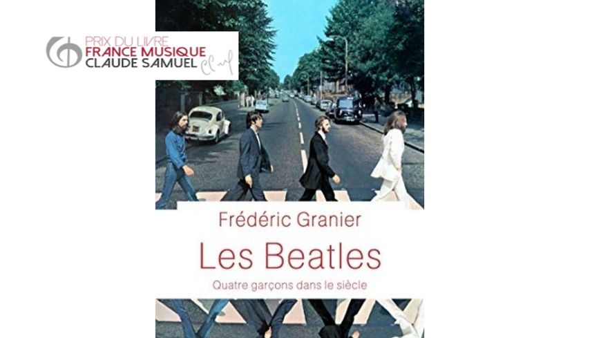 "Les Beatles. Quatre garçons dans le siècle" de Frédéric Granier (Perrin), dans La Sélection 2021 du Prix du Livre France Musique-Claude Samuel