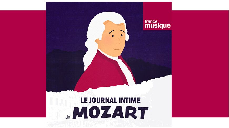 Podcast Le Journal Intime de Mozart - France Musique
