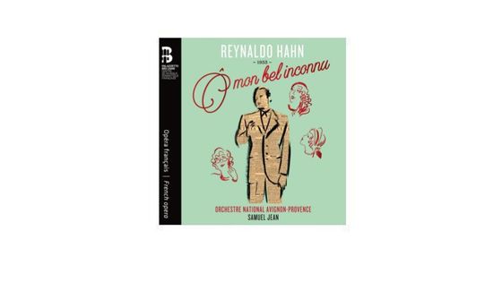 Reynaldo Hahn : "Oh mon bel inconnu ! " - Orchestre national Avignon-Provence, Samuel Jean
