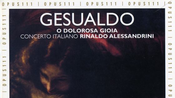Gesualdo, O dolorosa gioa, Concerto Italiano, Rinaldo Alessandrini - Opus 111