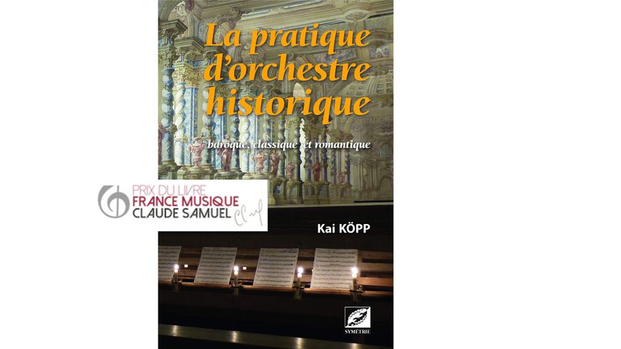 "La Pratique d’orchestre historique - baroque, classique et romantique" de Kai Köpp (Symétrie), dans La Sélection 2021 du Prix du Livre France Musique-Claude Samuel