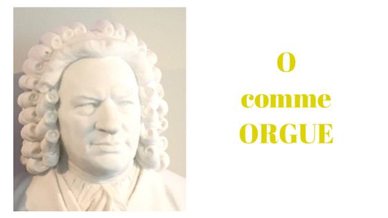 O comme Orgue