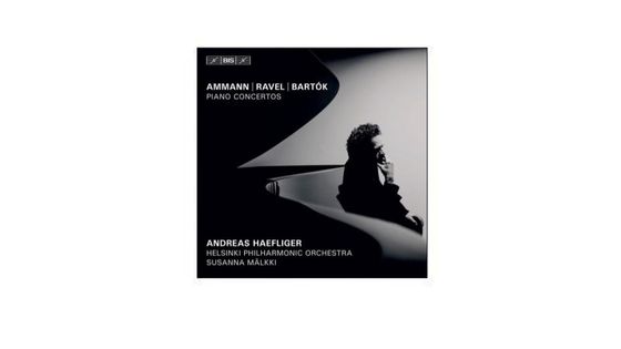 Ammann, Ravel, Bartók : Concertos pour piano - Andreas Haefliger