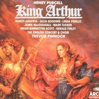 Henry Purcell, King Arthur. Nancy Argenta, Julia Gooding, Linda Perillo, Jamie MacDougall, Mark Tucker, Brian Bannatyne-Scott, Gerald Finley, The English Concert & Choir, Trevor Pinnock