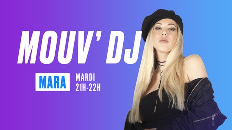 Mouv' DJ : Mara 1920x1080 21h-22h