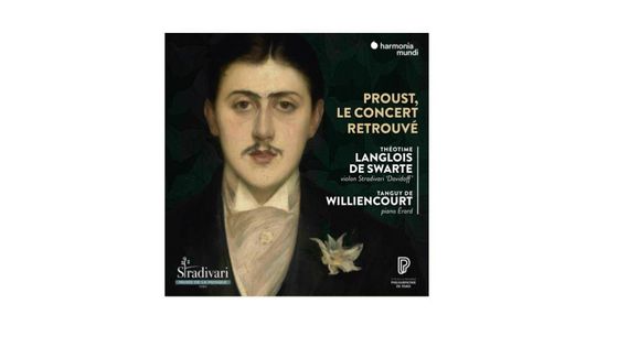 Proust, Le concert retrouvé - Théotime Langlois de Swarte, Tanguy de Williencourt
