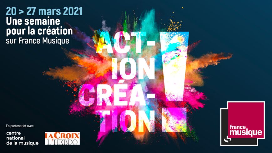 Semaine Action ! Création ! sur France Musique du 20 au 27 mars