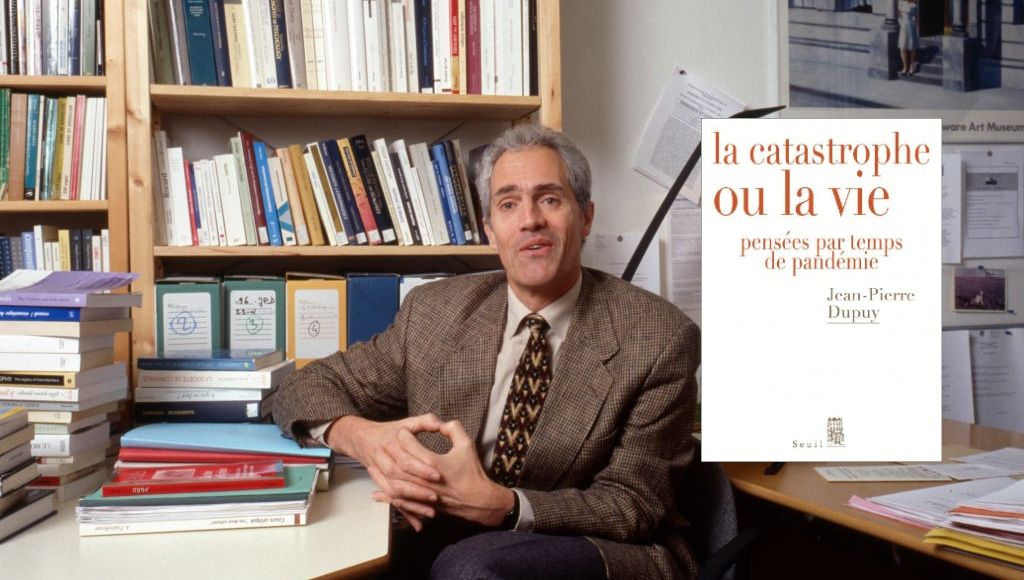 Jean Pierre Dupuy La Catastrophe Ou La Vie "La catastrophe ou la vie” de Jean-Pierre Dupuy