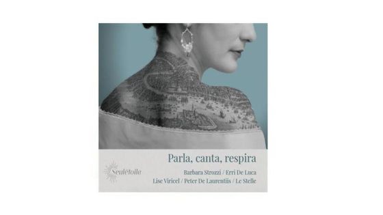 Barbara Strozzi, Erri de Luca : Parla Canta Respira - Lise Viricel, Peter de Laurentiis, Le Stelle