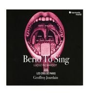 Berio To Sing - Lucile Richardot, Les Cris de Paris, Geoffroy Jourdain
