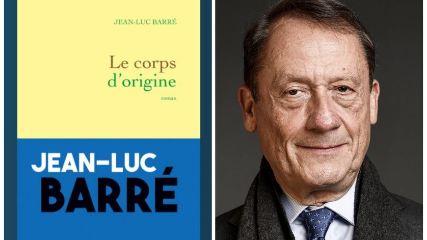 Le nouveau roman de Jean-Luc Barré, "Le corps d’origine" (Grasset).