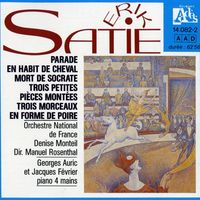 Erik Satie, Parade, En habit de cheval, Mort de Socrate, Trois petites pièces montées, Trois morceaux en forme de poire. Orchestre national de France, Denise Monteil, Manuel Rosenthal (direction), Georges Auric et Jacques Février (piano 4 mains)