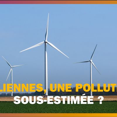 Les éoliennes, une pollution sous-estimée ?