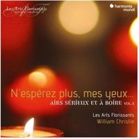 N'espérez plus mes yeux : Airs sérieux et à boire (vol. 3) - Les Arts Florissants, William Christie