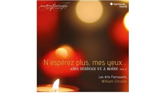 N'espérez plus mes yeux : Airs sérieux et à boire (vol. 3) - Les Arts Florissants, William Christie