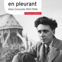 "La victoire en pleurant. Alias Caracalla 1943-1946". Édition établie et annotée par Bénédicte Vergez-Chaignon avec la collaboration de Paulin Ismard et Yann Potin Préface de Bénédicte Vergez-Chaignon Collection Témoins, Gallimard Juin 2021