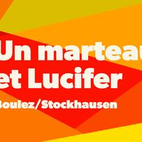 Une histoire de la musique contemporaine : "Un marteau et Lucifer" (Boulez/Stockhausen)