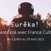 Eurêka ! C'est l'été sur France Culture