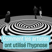 L'hypnose, un vieux procédé artistique