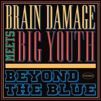 Beyond The Blue - Big Youth & Brain Damage