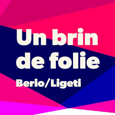 Une histoire de la musique contemporaine : " Un brin de folie" (Berio/Ligeti)