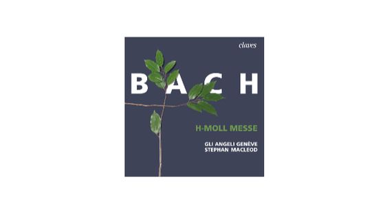 Bach : h-Moll Mess, BWV 232 - Gli Angeli Genève / Stephan MacLeod