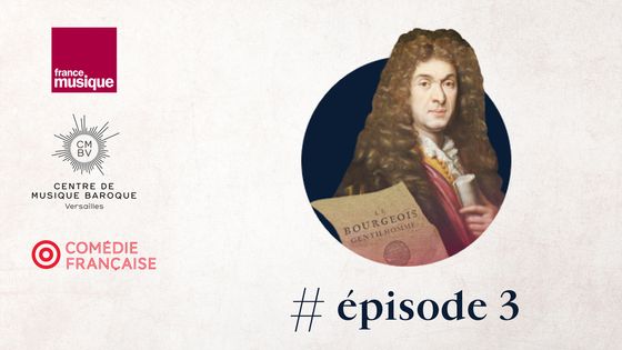 Podcast "Les musiques de Molière" - Épisode 3 ©Radio France - France Musique