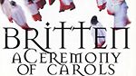 A Ceremony of Carols de Benjamin Britten, sous la direction de Richard Marlow