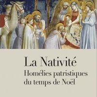 La Nativité. Homélies patristiques du temps de Noël
