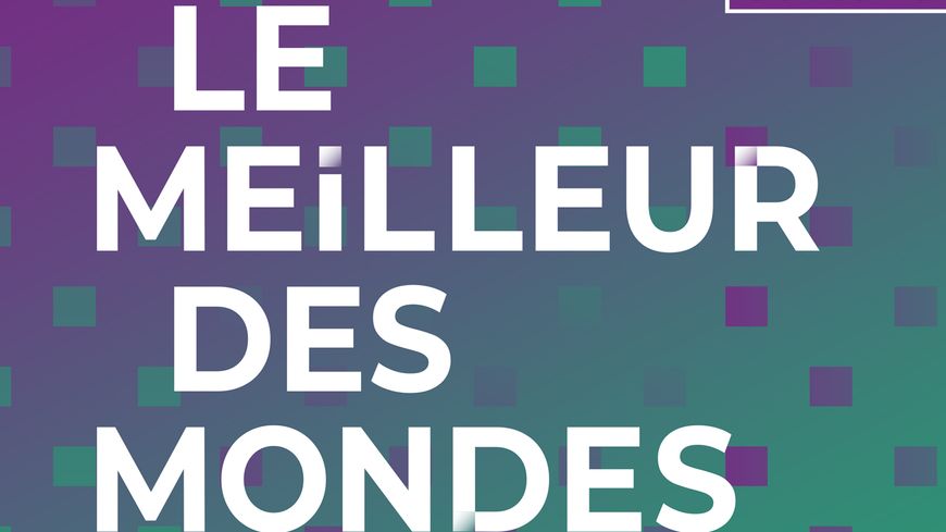 Le Meilleur des Mondes, chaque vendredi à 21h sur France Culture
