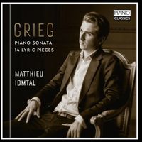 Grieg: Piano Sonata, 14 Lyric Pieces - Matthieu Idmtal