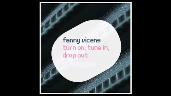 Turn on, tune in, drop out - Fanny Vicens - -