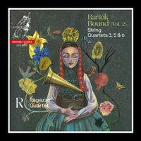Bartók Bound, Vol. 2: String Quartets Nos. 3, 5 & 6 - Ragazze Quartet