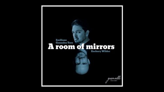 A Room of mirrors - Emiliano Gonzalez Toro, Ensemble I Gemelli, Zachary Wilder - Gemelli Factory