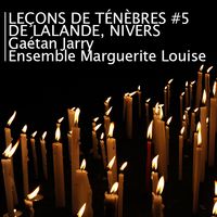 Leçons de ténèbres 5 : de Lalande et Nivers par l'ensemble Marguerite Louise