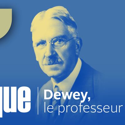 Ils ont pensé la politique : Dewey, le professeur