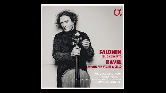 Salonen : Cello Concerto & Ravel : Sonata for violin and cello - Nicolas Altstaedt - Alpha Classics