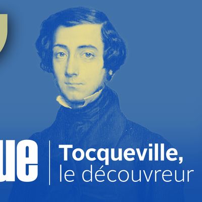 Ils ont pensé la politique : Tocqueville, le découvreur