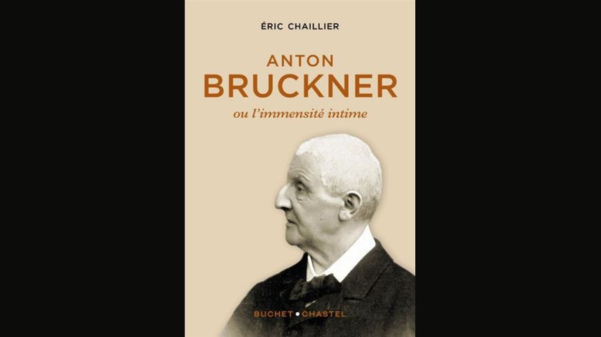Anton Bruckner ou l'immensité intime