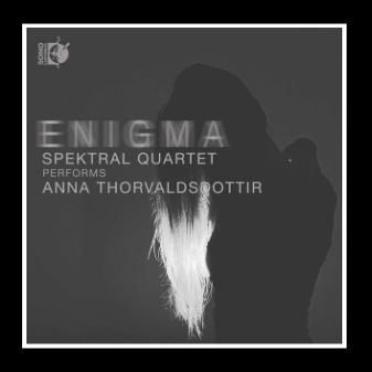 Anna Thorvaldsdottir: Enigma - Spektral Quartet