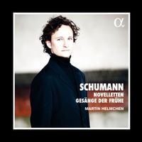 Schumann: Novelleten & Gesänge der Frühe Martin Helmchen