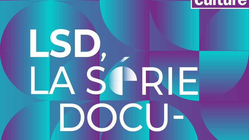 LSD, la série documentaire