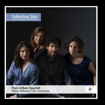 Pépin, Dalbavie, Cali, Connesson - Paris Urban Quartet