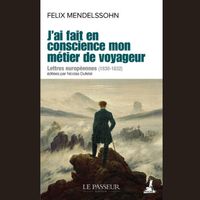 Le livre J’ai fait en conscience mon métier de voyageur, Lettres Européennes, par Felix Mendelssohn et présenté par Nicolas Dufetel