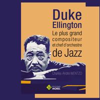 Duke Ellington, le plus grand compositeur et chef d'orchestre du jazz"