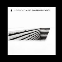 Luís Tinoco: Alepo e Outros Silêncios
