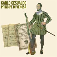 Il Principe dei Musici, Carlo Gesualdo (1566-1613)
